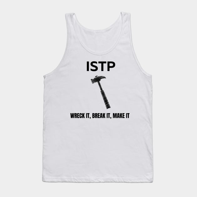 ISTP, Wreck it, Break it, Make it Tank Top by James Zenrex